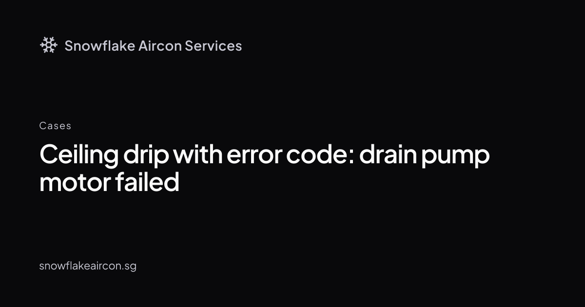 Ceiling Drip With Error Code: Drain Pump Motor Failed
