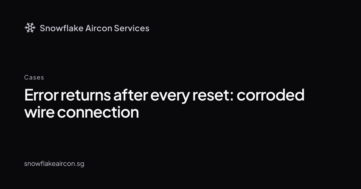 Error Keeps Coming Back After Every Reset: Corroded Wire Connection