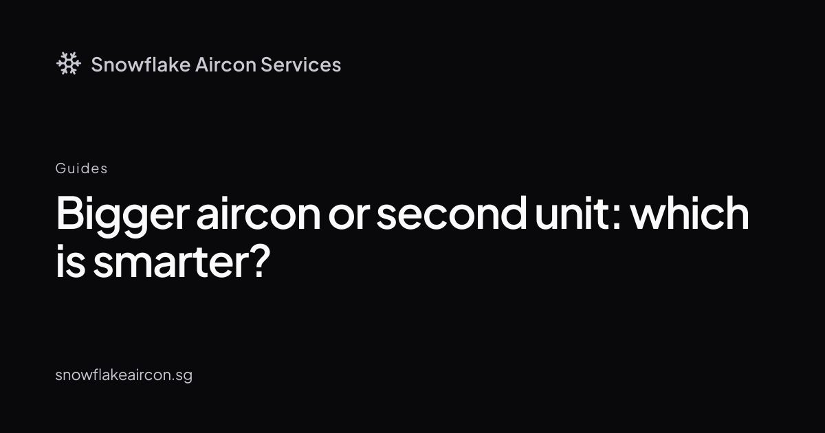 Bigger aircon or second unit: which is smarter?