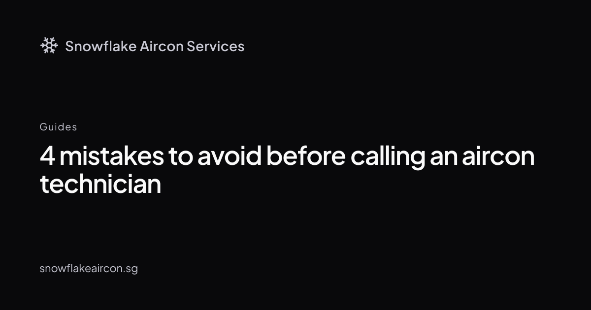 4 mistakes to avoid before calling an aircon technician